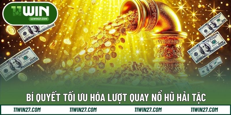 Bí quyết tối ưu hóa lượt quay nổ hũ hải tặc